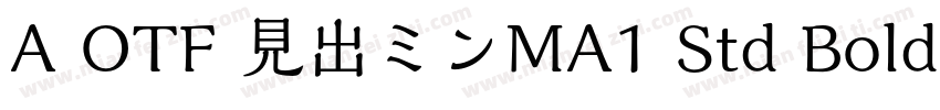 A OTF 見出ミンMA1 Std Bold字体转换